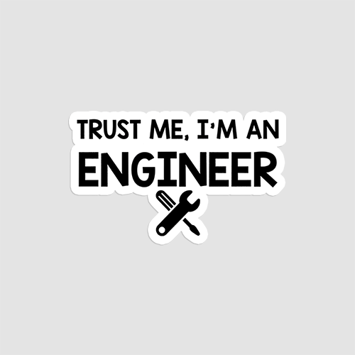 Trust Me I Am An Engineer