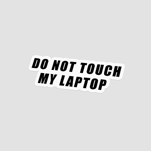 Do Not Touch My Laptop