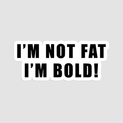 Im Not Fat Im Bold