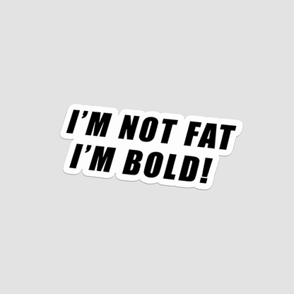 Im Not Fat Im Bold