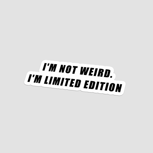 Im Not Weird Im Limited Edition