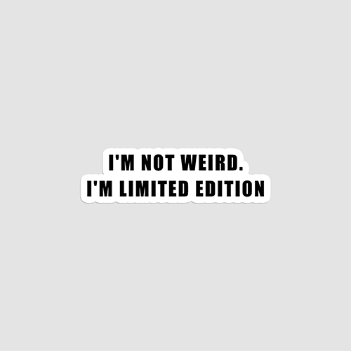 Im Not Weird Im Limited Edition