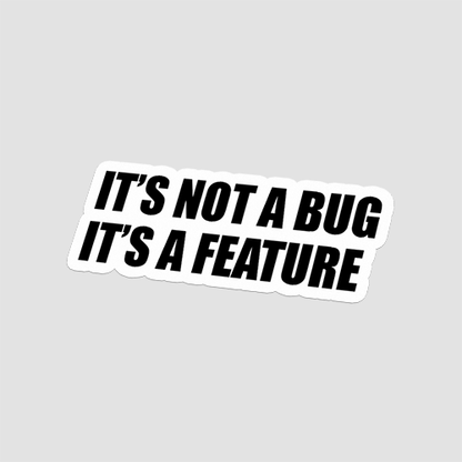 Its No A Bug Its A Feature