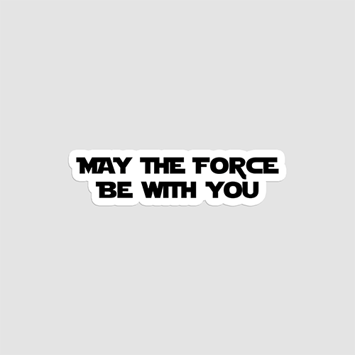 May The Force Be With You