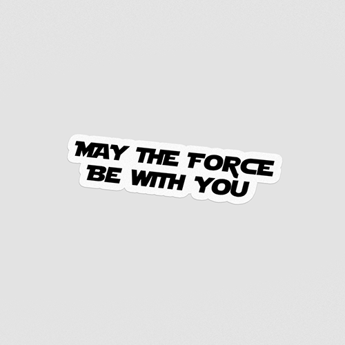 May The Force Be With You