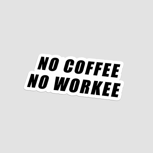 No Coffee No Workee