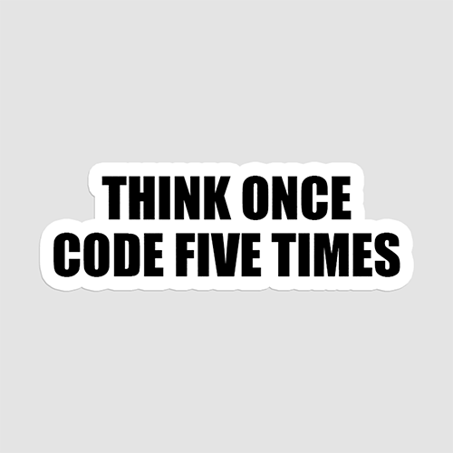 Think Once Code Five Times