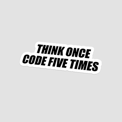 Think Once Code Five Times