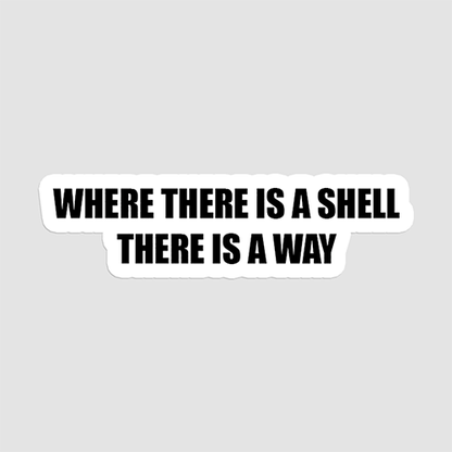 Where There Is A Shell There Is A Way