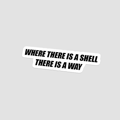 Where There Is A Shell There Is A Way