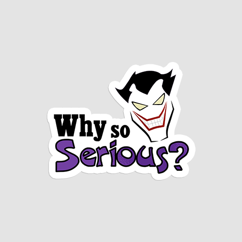Why So Serious